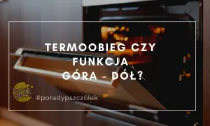 Otwarty piekarnik z napisem "TERMOOBIEG CZY FUNKCJA GÓRA - DÓŁ?". Idealny do suszenia bezy z termoobiegiem czy bez.