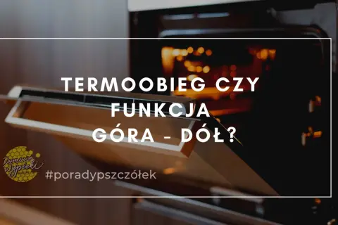 Otwarty piekarnik z napisem "TERMOOBIEG CZY FUNKCJA GÓRA - DÓŁ?". Idealny do suszenia bezy z termoobiegiem czy bez.